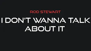 Rod Stewart - I Don't Wanna Talk About It (Lyrics)