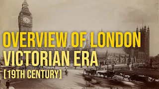 A Brief History Of London In The Victorian Era (19th Century)