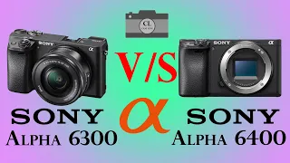 Sony Alpha 6300 Sony vs Alpha 6400