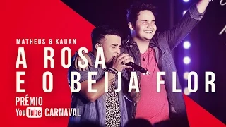 Matheus & Kauan - A Rosa E O Beija-Flor | Prêmio YouTube Carnaval 2016