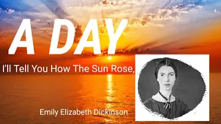 A DAY - By EMILY DICKINSON ( Explanation of the poem in English ) I'll Tell You How The Sun Rose