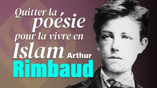 Le poète Arthur Rimbaud quitte la poésie avec ses semelles de vent pour la vivre en Islam