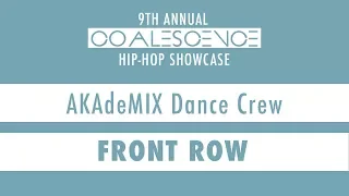 AKAdeMIX Dance Crew | 9th Annual Coalescence (2018) | FRONT ROW