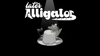 LATER ALLIGATOR Launch Trailer