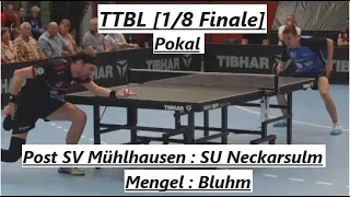 TTBL POKAL [1/8 FINALE] | Ganz Großes Tischtennis👏 F.Bluhm(2320TTR) : S.Mengel(2500TTR)