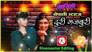 Duri Majburi Trending Status | Kinemaster Video Editing | Duri Majburi | Nepali Ringtone | Status |