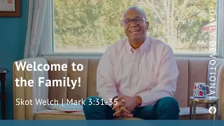Welcome to the Family! | Mark 3:31–35 | Our Daily Bread Video Devotional