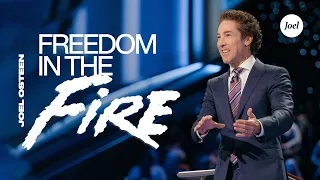 Freedom In The Fire | Joel Osteen