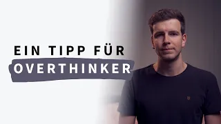 Overthinking stoppen - Ein Tipp, wenn deine Gedanken nicht zur Ruhe kommen