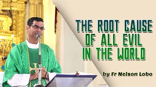 The Root cause of all Evil in the World by Fr. Nelson Lobo