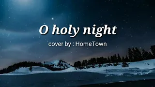 O Holy night - HomeTown (Lyrics)(1080P_HD)