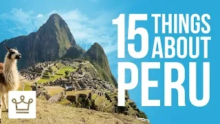 15 Things You Didn’t Know About Peru