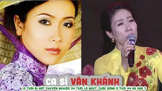 Cuộc đời ca sĩ VÂN KHÁNH 13 tuổi đi hát chuyên nghiệp, 34 tuổi là NSƯT, cuộc sống ở tuổi 44 ra sao