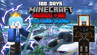 MÌNH SINH TỒN 100 NGÀY TRONG MINECRAFT THÁI BÌNH DƯƠNG SIÊU KHÓ SAU LÂU NGÀY THỢ LẶN !!