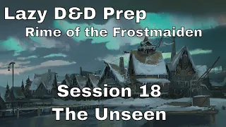 Lazy D&D Prep: Rime of the Frostmaiden Session 18