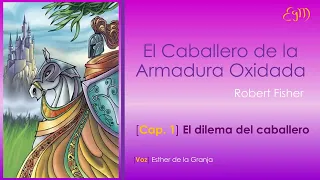 El Caballero de la Armadura Oxidada. Cap. 1 - El dilema del Caballero