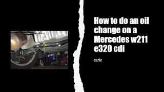 How to do an oil change on a Mercedes w211 e320 cdi