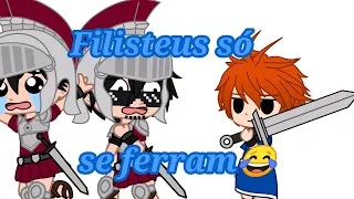 •Filisteus só se ferram😂•(Meme)(Gacha Cristão)