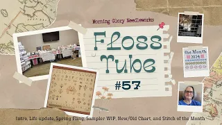 FlossTube 57: Intro, Life update, Spring Fling, Sampler WIP, New/Old Chart, and Stitch of the Month