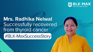 Thyroid cancer | Patient Success Story | BLK-Max Super Speciality Hospital
