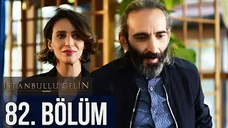 İstanbullu Gelin 82. Bölüm