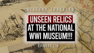 UNSEEN RELICS at the National WWI Museum!!! | History Traveler Episode 218