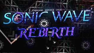 Geometry Dash: Sonic Wave Rebirth by Serponge (Extreme Demon)