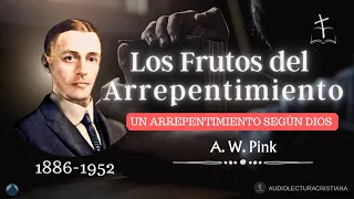 Los Frutos del Arrepentimiento según Dios | A. W. Pink