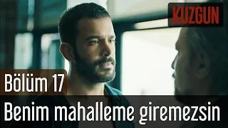 Kuzgun 17. Bölüm - Benim Mahalleme Giremezsin