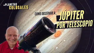 Cómo observar a Júpiter por telescopio [ #PlanetasColosales ]