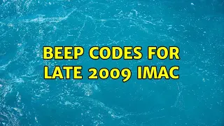 Beep codes for late 2009 iMac