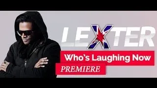 Lexter - Who's Laughing Now (Premiere, official video)