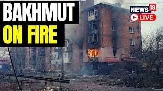 Flames And Smoke Fill Bakhmut As Russian Attack Intensifies | Russia Attacks Ukraine | News18 Live