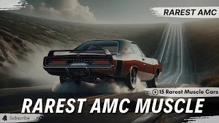 15 Rarest AMC Muscle Cars Ever Made! | What They Cost Then vs Now