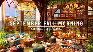Relaxing Autumn Day Jazz Music in Bookstore Cafe Ambience â˜•Mellow September Jazz Music to Work,Study