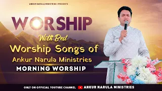 MORNING WORSHIP WITH BEST WORSHIP SONGS OF ANKUR NARULA MINISTRIES || (04-04-2023)