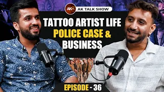 Life Of Tattoo Artist, Police Case & Business Ideas Ft.KamzInk | AK Talk Show | EP-36