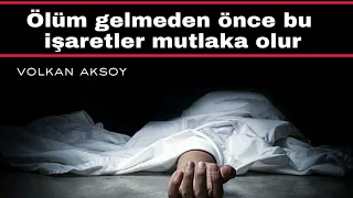 Ölüm gelmeden önce gelen işaretler  | Volkan aksoy