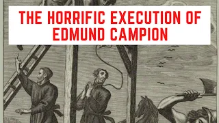 The Horrific Execution of Edmund Campion