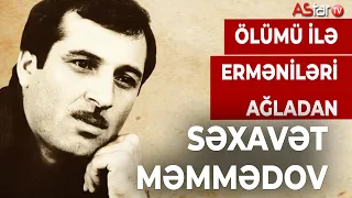 Ölümü ilə erməniləri ağladan. Səxavət Məmmədov