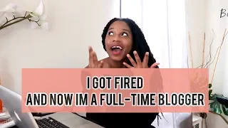 I GOT FIRED AND NOW IM A FULL TIME BLOGGER || MONROE STEELE