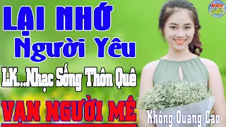 LẠI NHỚ NGƯỜI YÊU ➤LK NHẠC SỐNG THÔN QUÊ VẠN NGƯỜI MÊ TOÀN BÀI HAY - KHÔNG QUẢNG CÁO