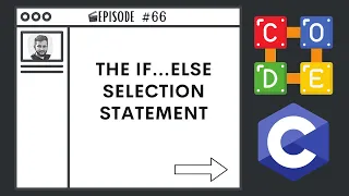 The IF...ELSE Selection Statement | Ep. 66 | C Programming Language