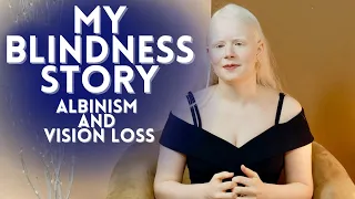 My Blindness Story - Albinism and Vision Loss