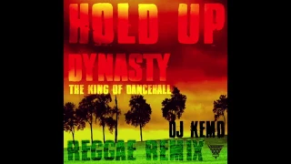 Dynasty (The King) Hold Up - DJ Kemo Reggae Remix