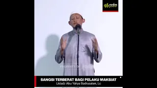 SANGSI TERBERAT BAGI PELAKU MAKSIAT - Ustadz Abu Yahya Badrusalam, Lc