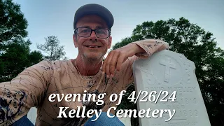 Kelley Cemetery. Evening of 4/26/24