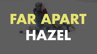 Far Apart - Hazel