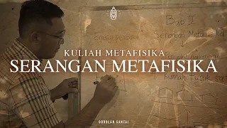 Kuliah Metafisika: Serangan Metafisika