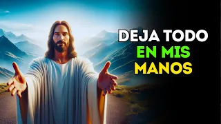 Dios te Dice: Deja Todo en Mis Manos | Mensaje de Dios | Mensaje de Dios Para Ti Hoy | Oración